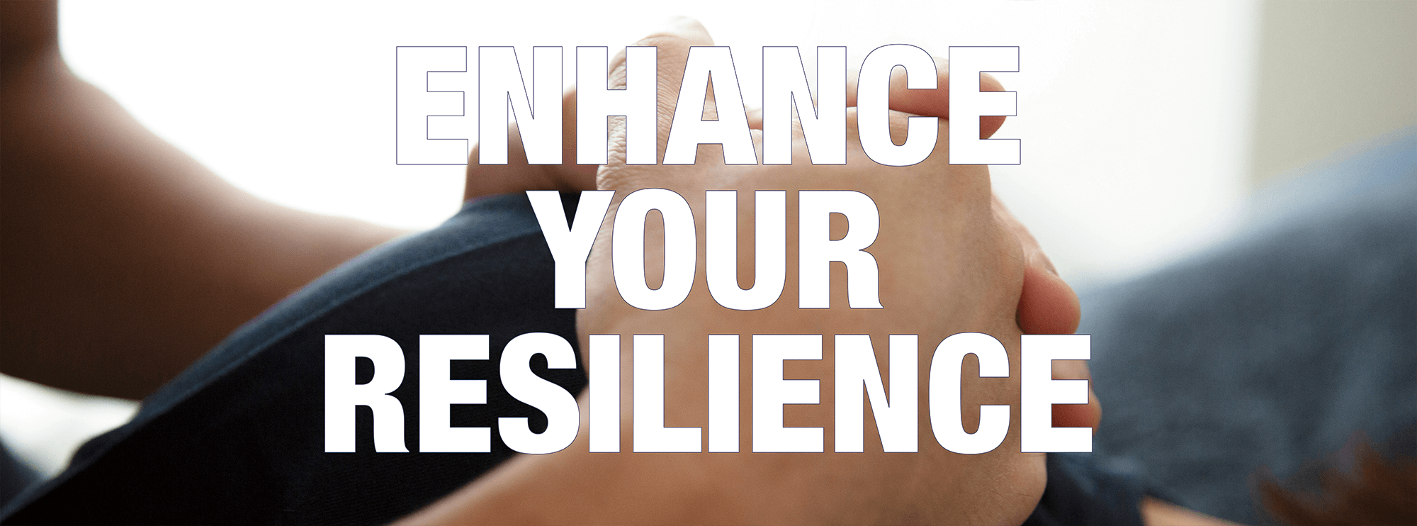 ENHANCE YOUR RESILIENCE